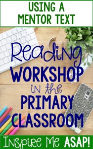 In this blog post, I write about what a mentor text is and how to use one for effective mini-lessons during reading workshop. This article explains how to use exemplar texts to teach reading strategies and skills with your primary students.