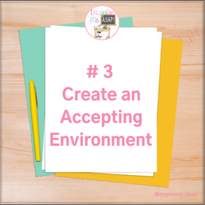 Create an accepting environment 
