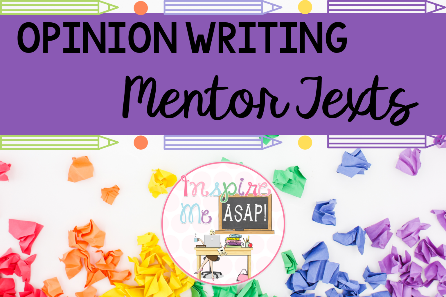 Opinion Writing Mentor Texts - Inspire Me ASAP